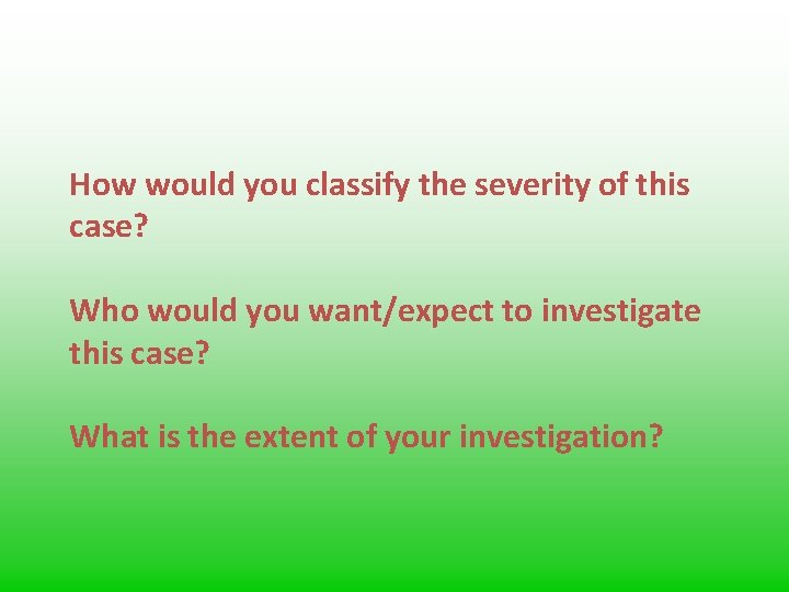 How would you classify the severity of this case? Who would you want/expect to