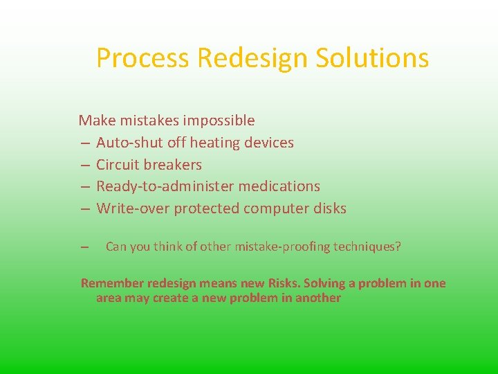 Process Redesign Solutions Make mistakes impossible – Auto-shut off heating devices – Circuit breakers