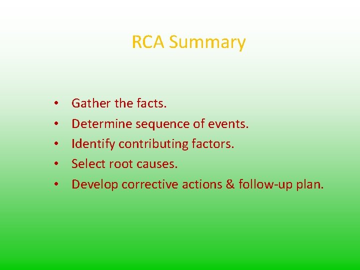 RCA Summary • • • Gather the facts. Determine sequence of events. Identify contributing