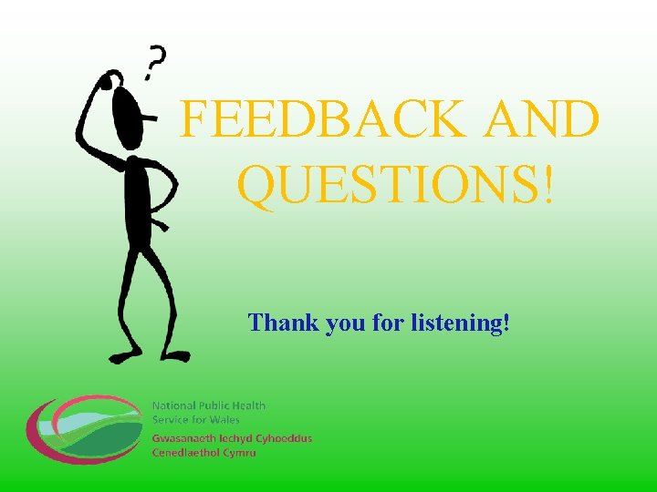 FEEDBACK AND QUESTIONS! Thank you for listening! 