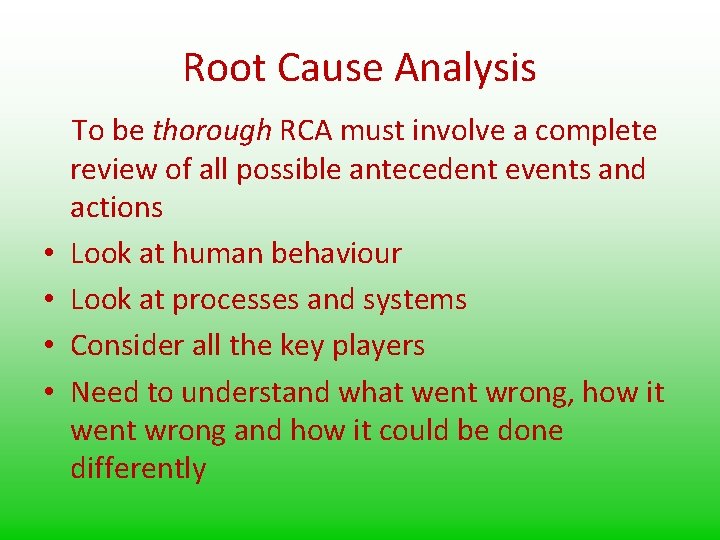 Root Cause Analysis • • To be thorough RCA must involve a complete review