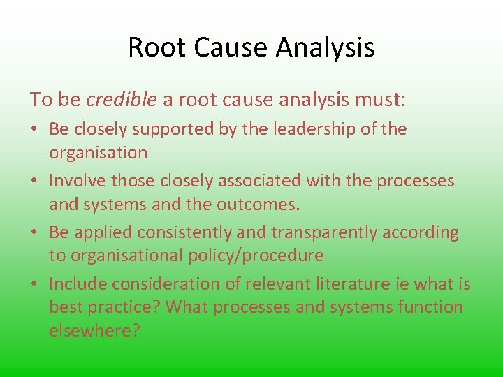 Root Cause Analysis To be credible a root cause analysis must: • Be closely