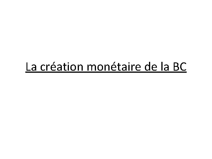 La création monétaire de la BC 