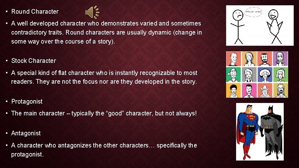  • Round Character • A well developed character who demonstrates varied and sometimes