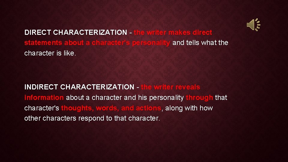 DIRECT CHARACTERIZATION - the writer makes direct statements about a character's personality and tells