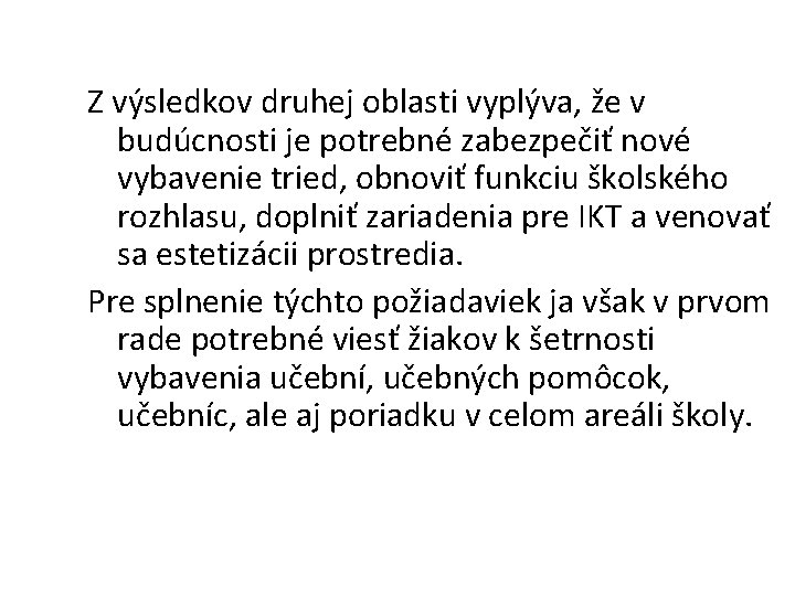 Z výsledkov druhej oblasti vyplýva, že v budúcnosti je potrebné zabezpečiť nové vybavenie tried,