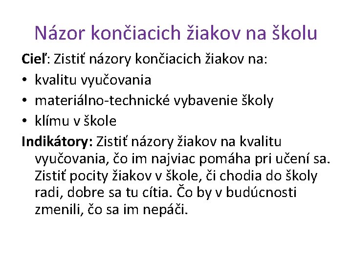 Názor končiacich žiakov na školu Cieľ: Zistiť názory končiacich žiakov na: • kvalitu vyučovania