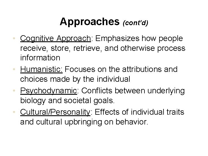 Approaches (cont’d) • Cognitive Approach: Emphasizes how people receive, store, retrieve, and otherwise process Approaches (cont’d) • Cognitive Approach: Emphasizes how people receive, store, retrieve, and otherwise process