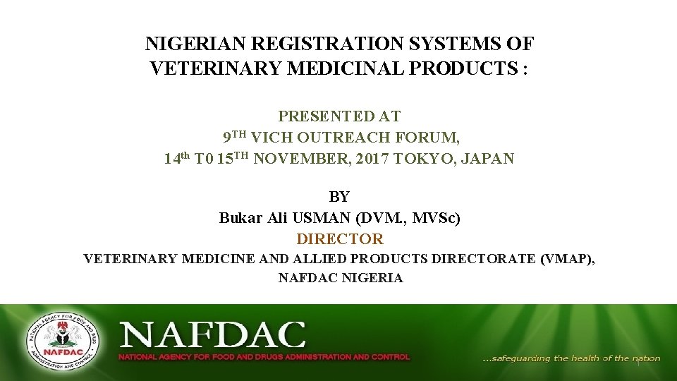 NIGERIAN REGISTRATION SYSTEMS OF VETERINARY MEDICINAL PRODUCTS : PRESENTED AT 9 TH VICH OUTREACH