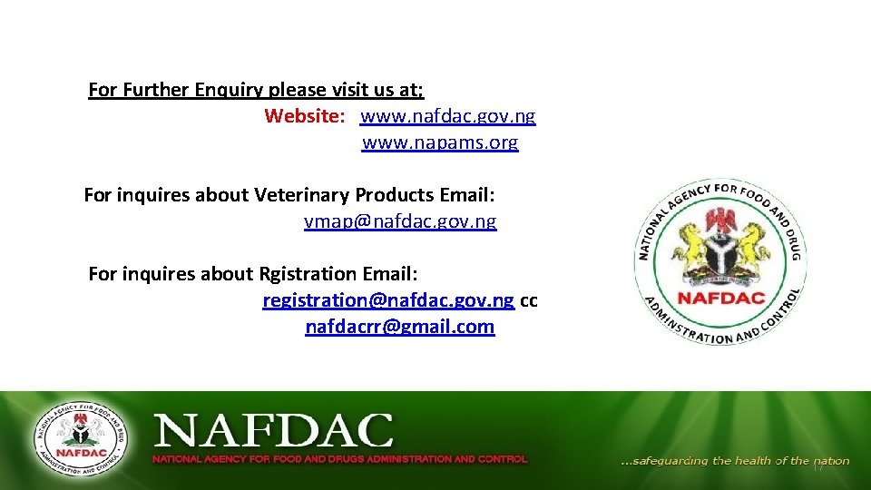 For Further Enquiry please visit us at; Website: www. nafdac. gov. ng www. napams.