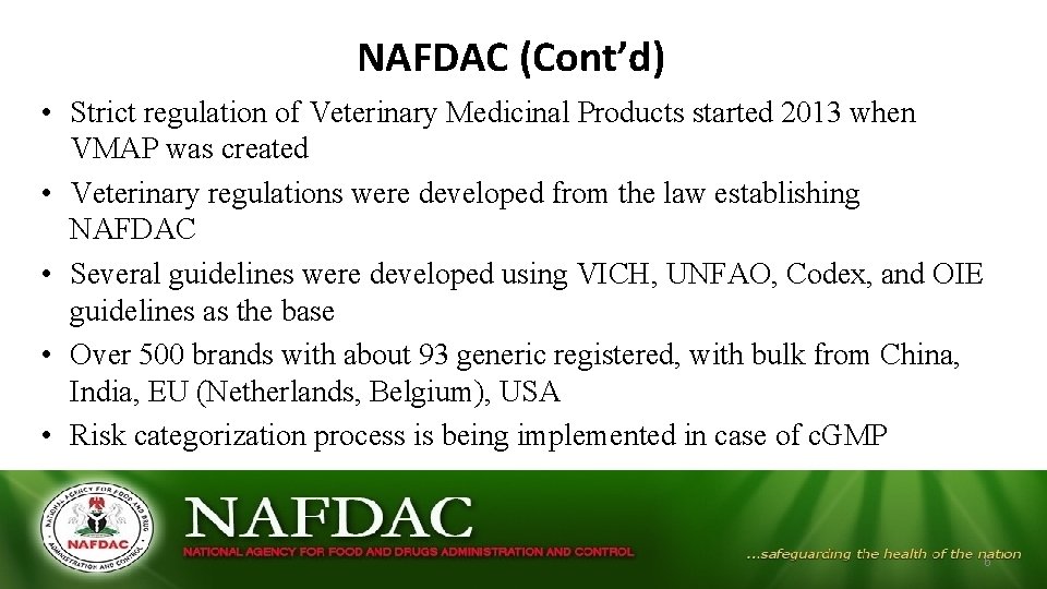 NAFDAC (Cont’d) • Strict regulation of Veterinary Medicinal Products started 2013 when VMAP was