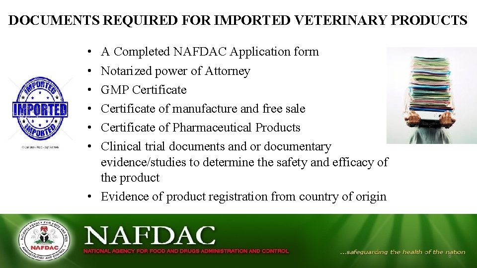 DOCUMENTS REQUIRED FOR IMPORTED VETERINARY PRODUCTS • • • A Completed NAFDAC Application form