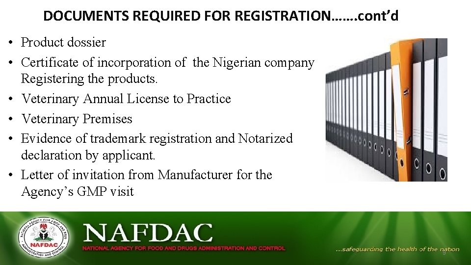 DOCUMENTS REQUIRED FOR REGISTRATION……. cont’d • Product dossier • Certificate of incorporation of the