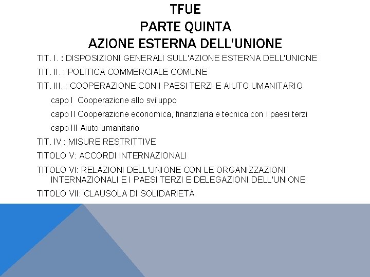 TFUE PARTE QUINTA AZIONE ESTERNA DELL'UNIONE TIT. I. : DISPOSIZIONI GENERALI SULL'AZIONE ESTERNA DELL'UNIONE