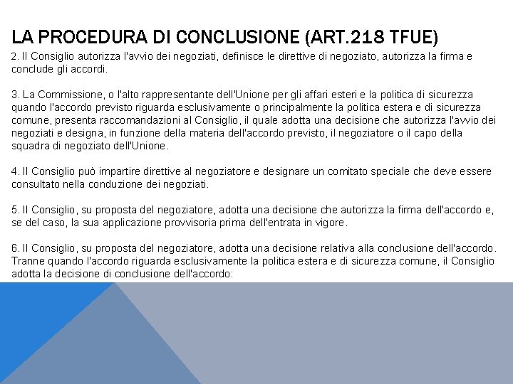 LA PROCEDURA DI CONCLUSIONE (ART. 218 TFUE) 2. Il Consiglio autorizza l'avvio dei negoziati,