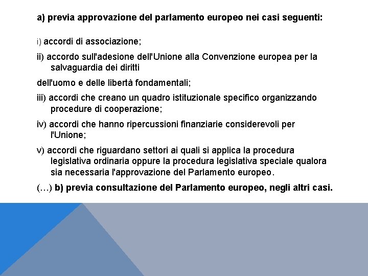 a) previa approvazione del parlamento europeo nei casi seguenti: i) accordi di associazione; ii)