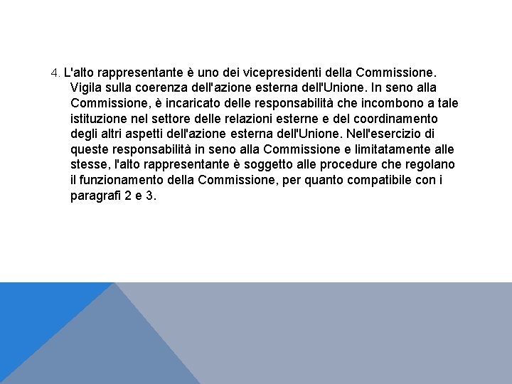 4. L'alto rappresentante è uno dei vicepresidenti della Commissione. Vigila sulla coerenza dell'azione esterna