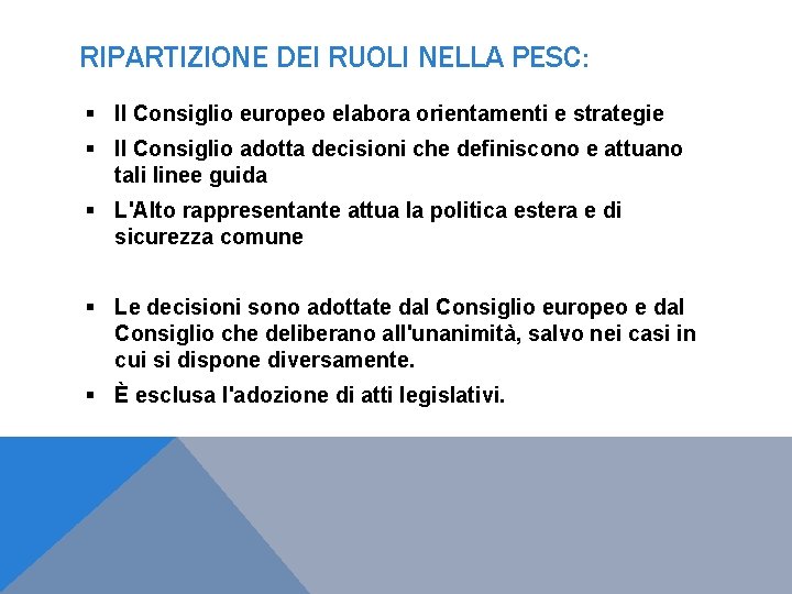 RIPARTIZIONE DEI RUOLI NELLA PESC: Il Consiglio europeo elabora orientamenti e strategie Il Consiglio