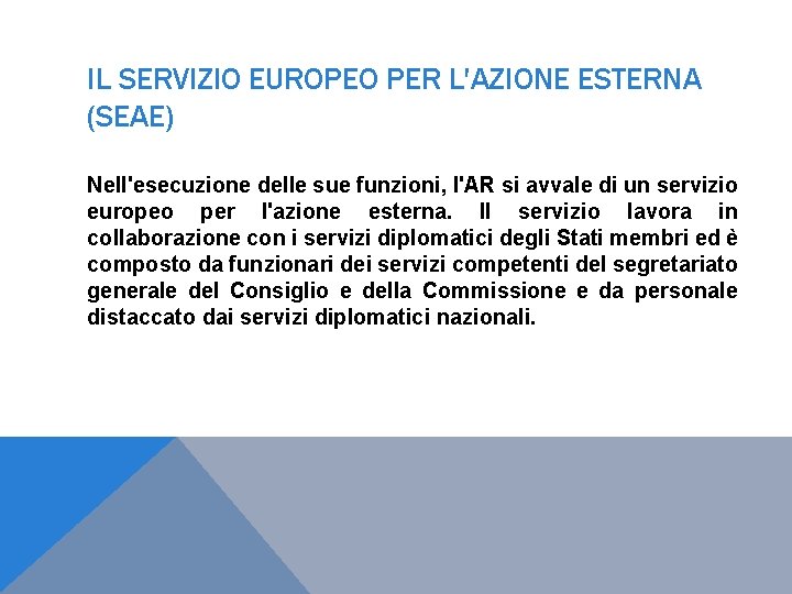 IL SERVIZIO EUROPEO PER L'AZIONE ESTERNA (SEAE) Nell'esecuzione delle sue funzioni, l'AR si avvale