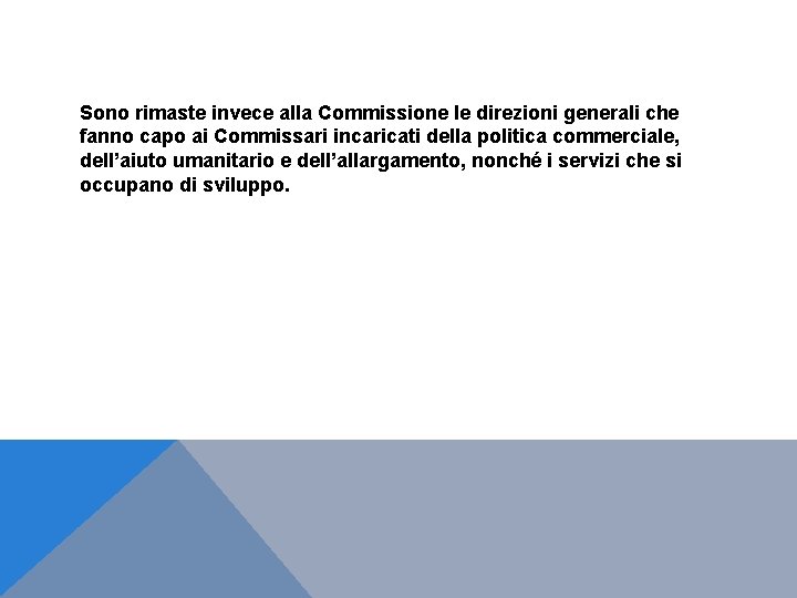 Sono rimaste invece alla Commissione le direzioni generali che fanno capo ai Commissari incaricati