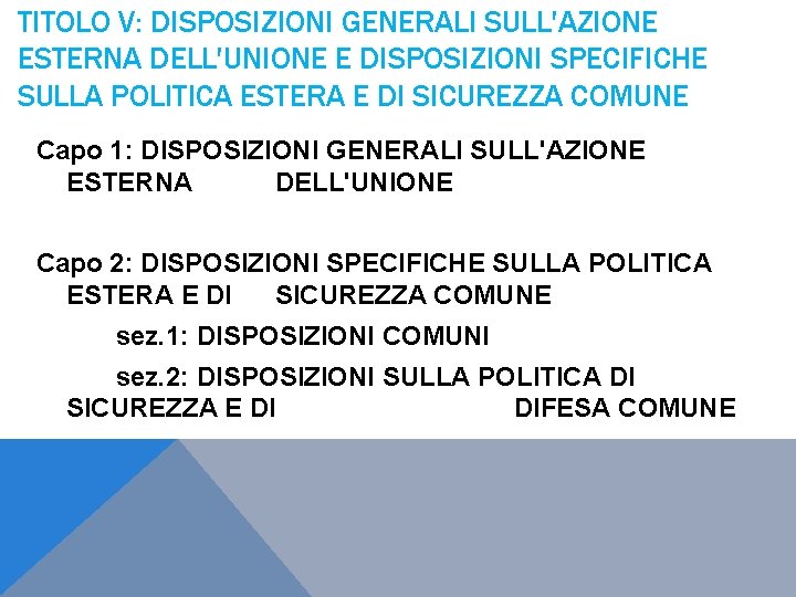 TITOLO V: DISPOSIZIONI GENERALI SULL'AZIONE ESTERNA DELL'UNIONE E DISPOSIZIONI SPECIFICHE SULLA POLITICA ESTERA E