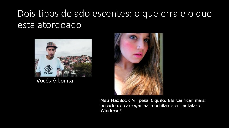 Dois tipos de adolescentes: o que erra e o que está atordoado Vocês é