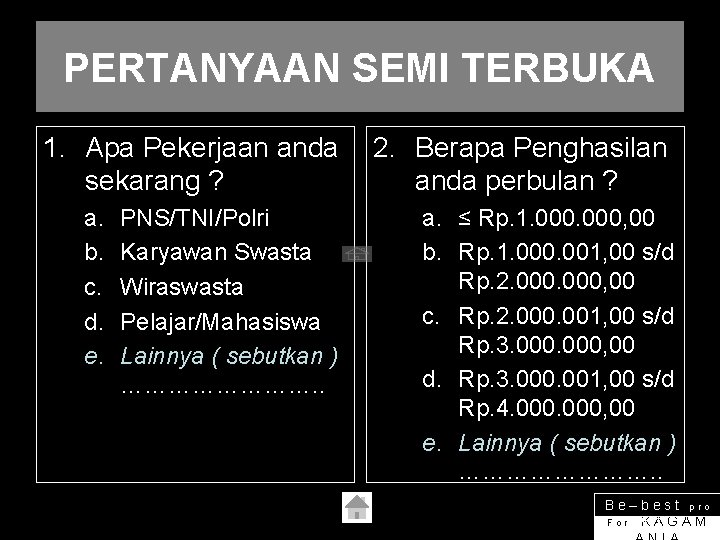 PERTANYAAN SEMI TERBUKA 1. Apa Pekerjaan anda sekarang ? a. b. c. d. e.