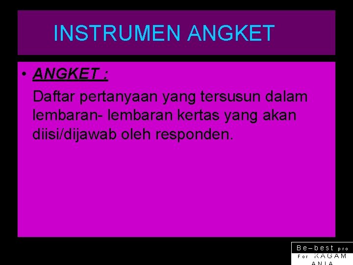 INSTRUMEN ANGKET • ANGKET : Daftar pertanyaan yang tersusun dalam lembaran- lembaran kertas yang