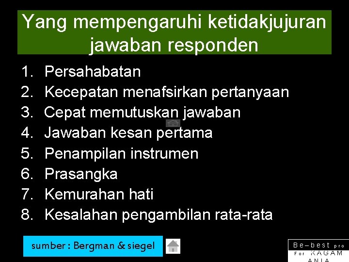 Yang mempengaruhi ketidakjujuran jawaban responden 1. 2. 3. 4. 5. 6. 7. 8. Persahabatan