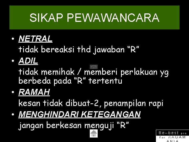 SIKAP PEWAWANCARA • NETRAL tidak bereaksi thd jawaban “R” • ADIL tidak memihak /