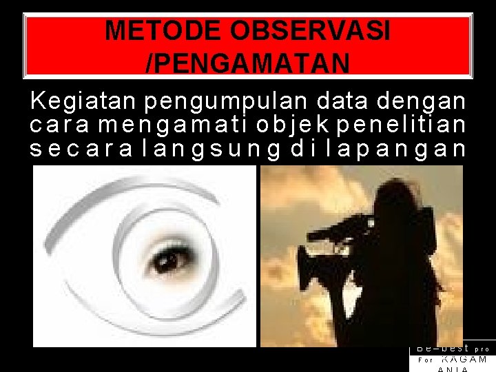 METODE OBSERVASI /PENGAMATAN Kegiatan pengumpulan data dengan c a r a mengamat i objek