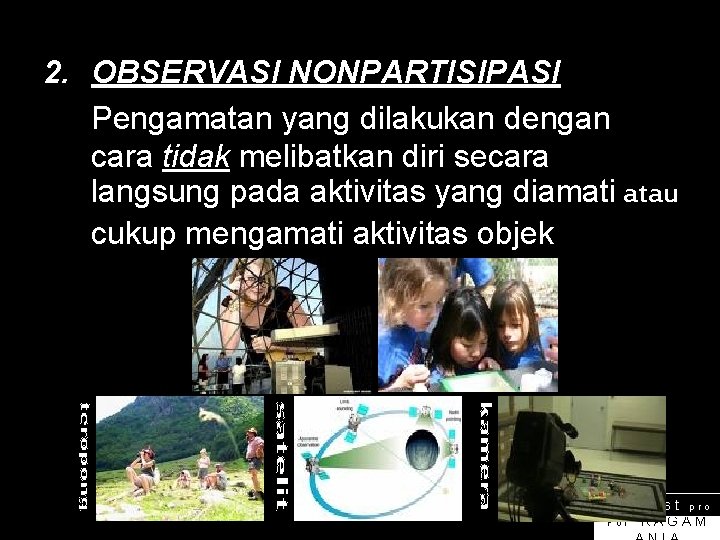 2. OBSERVASI NONPARTISIPASI Pengamatan yang dilakukan dengan cara tidak melibatkan diri secara langsung pada