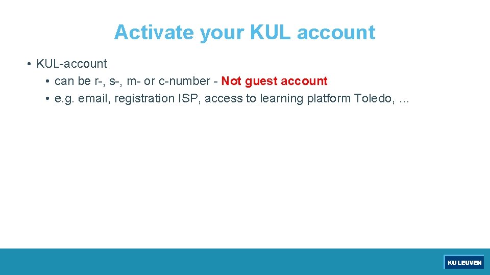 Activate your KUL account • KUL-account • can be r-, s-, m- or c-number