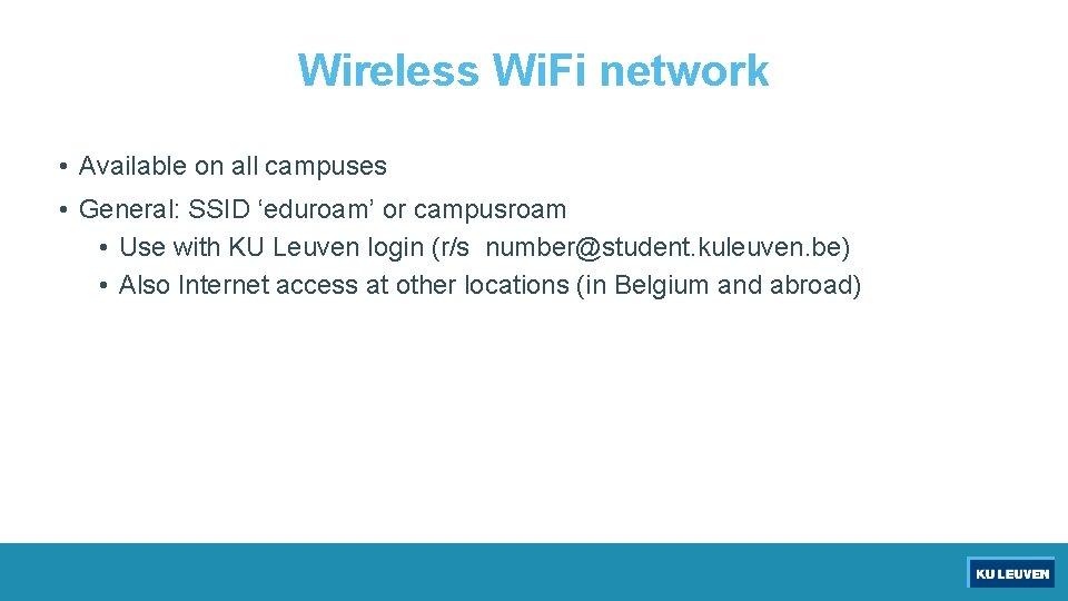 Wireless Wi. Fi network • Available on all campuses • General: SSID ‘eduroam’ or