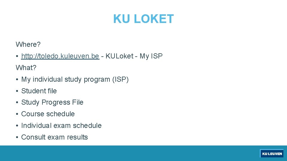 KU LOKET Where? • http: //toledo. kuleuven. be - KULoket - My ISP What?