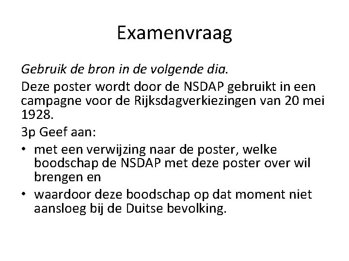 Examenvraag Gebruik de bron in de volgende dia. Deze poster wordt door de NSDAP