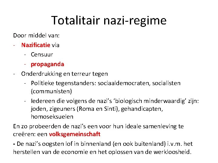 Totalitair nazi-regime Door middel van: - Nazificatie via - Censuur - propaganda - Onderdrukking