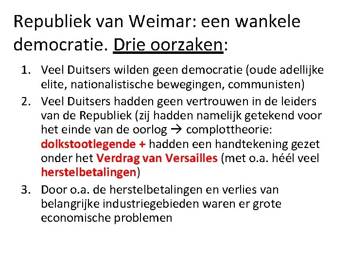 Republiek van Weimar: een wankele democratie. Drie oorzaken: 1. Veel Duitsers wilden geen democratie