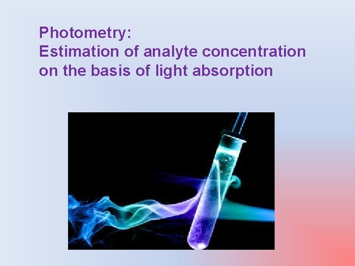 Photometry: Estimation of analyte concentration on the basis of light absorption 