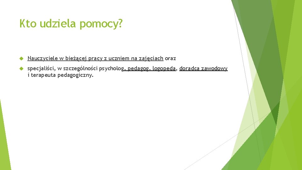 Kto udziela pomocy? Nauczyciele w bieżącej pracy z uczniem na zajęciach oraz specjaliści, w