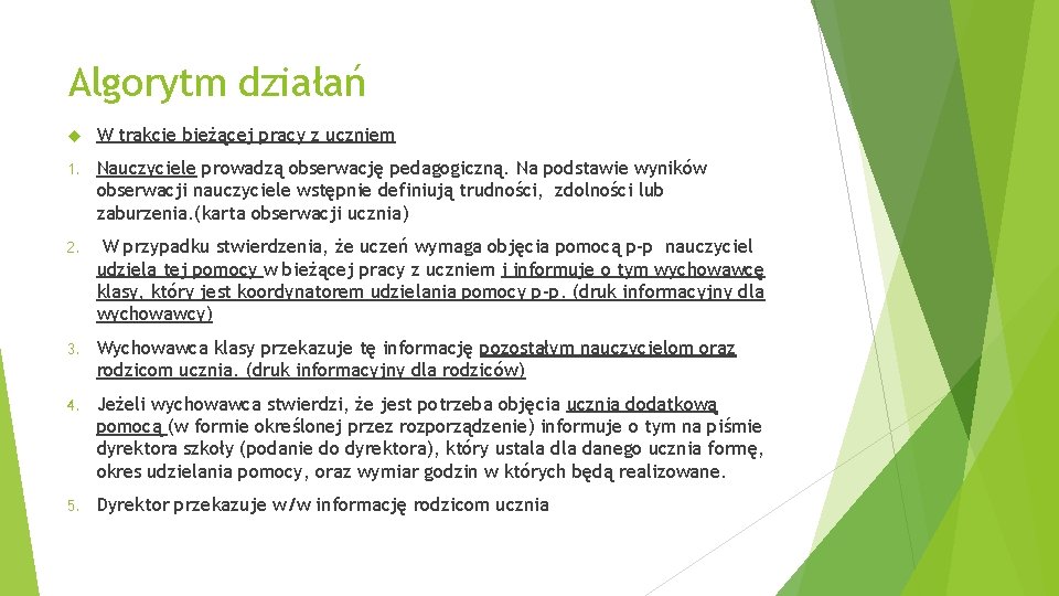 Algorytm działań W trakcie bieżącej pracy z uczniem 1. Nauczyciele prowadzą obserwację pedagogiczną. Na