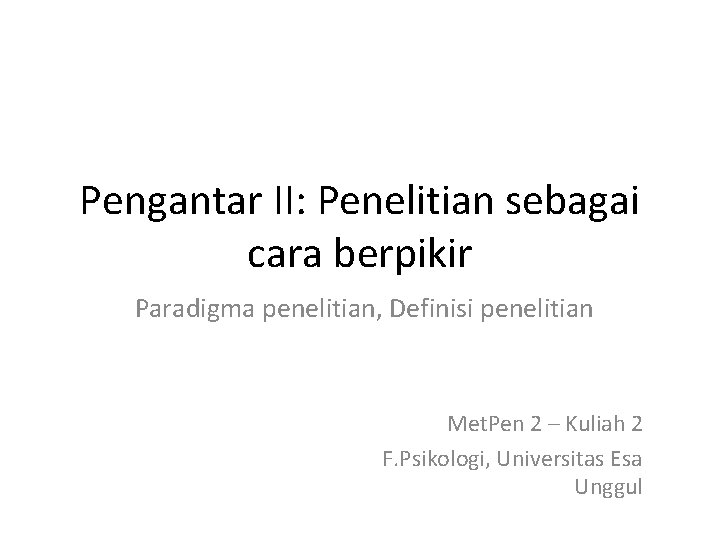 Pengantar II: Penelitian sebagai cara berpikir Paradigma penelitian, Definisi penelitian Met. Pen 2 –