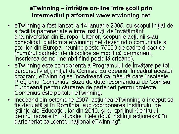 e. Twinning – înfrăţire on-line între şcoli prin intermediul platformei www. etwinning. net •