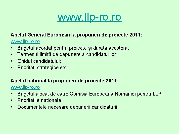 www. llp-ro. ro Apelul General European la propuneri de proiecte 2011: www. llp-ro. ro
