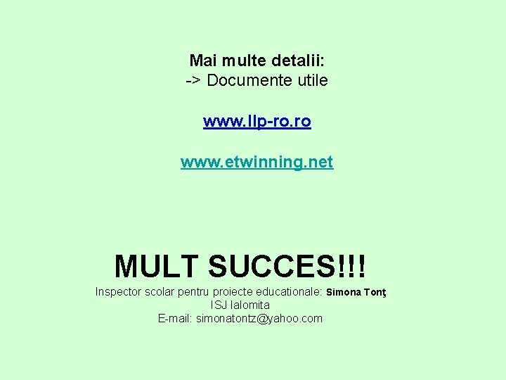 Mai multe detalii: -> Documente utile www. llp-ro. ro www. etwinning. net MULT SUCCES!!!