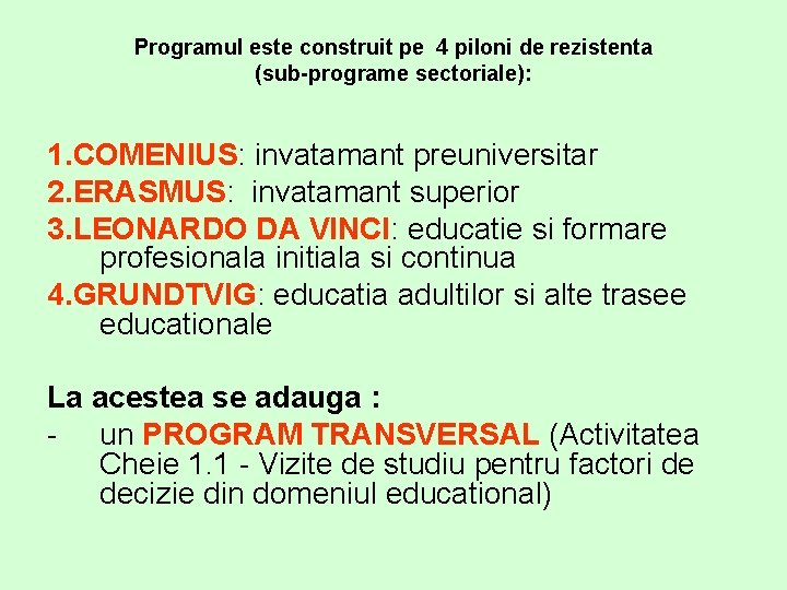Programul este construit pe 4 piloni de rezistenta (sub-programe sectoriale): 1. COMENIUS: invatamant preuniversitar