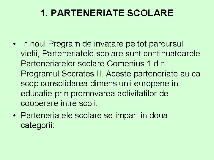 1. PARTENERIATE SCOLARE • In noul Program de invatare pe tot parcursul vietii, Parteneriatele