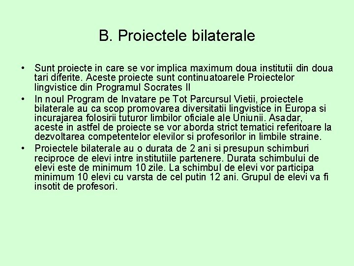 B. Proiectele bilaterale • Sunt proiecte in care se vor implica maximum doua institutii