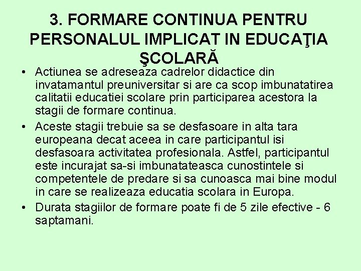 3. FORMARE CONTINUA PENTRU PERSONALUL IMPLICAT IN EDUCAŢIA ŞCOLARĂ • Actiunea se adreseaza cadrelor