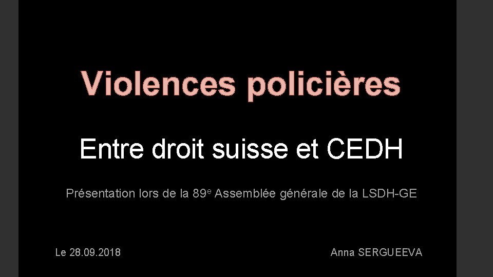 Violences policières Entre droit suisse et CEDH Présentation lors de la 89 e Assemblée